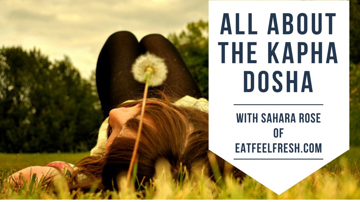 All About Kapha Dosha Food, Lifestyle, Tips & More Sahara Rose