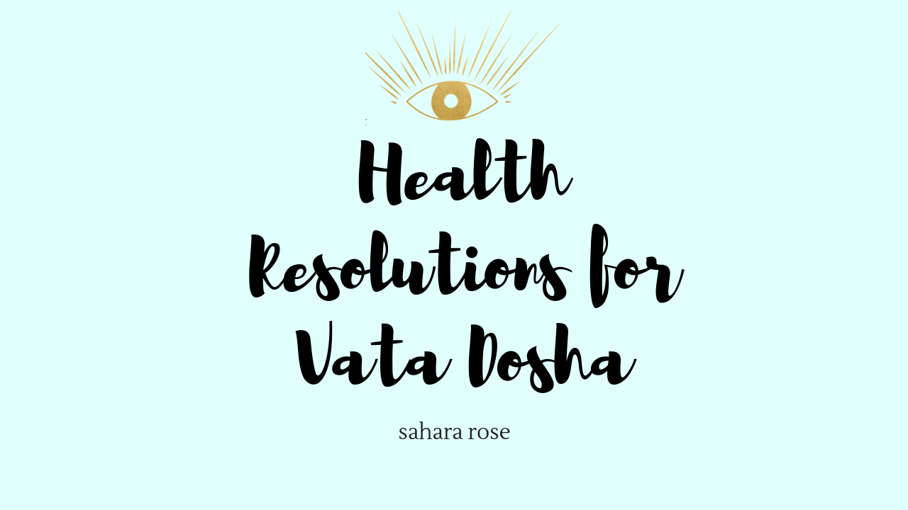 Health Resolutions For Vata Dosha Sahara Rose