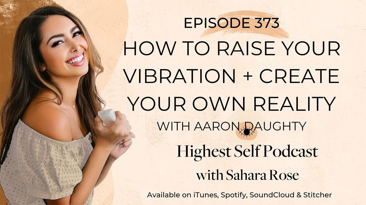 373-How-To-Raise-Your-Vibration-Create-Your-Own-Reality-with-Aaron-Daughty