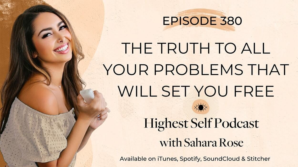 380-The-Truth-To-All-Your-Problems-That-Will-Set-You-Free-with-Sahara-Rose