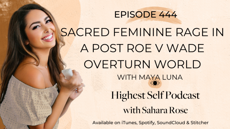 Highest Self Podcast 444: Sacred Feminine Rage in a Post Roe v Wade ...