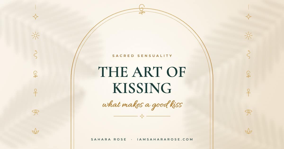 The Art of Kissing: What Makes a Good Kiss (And What It Reveals) by Sahara Rose