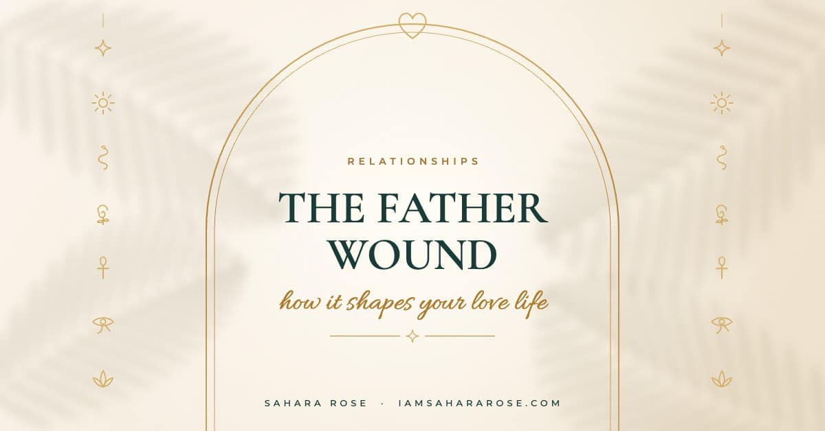 The Father Wound in Relationships: Why You Only Feel Free When You're Single by Sahara Rose