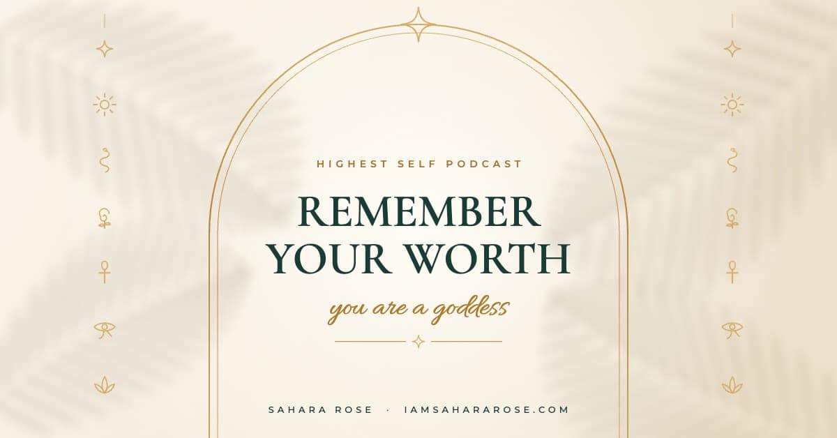You Are a Goddess: How to Remember Your Worth (A Spiritual Pep Talk) by Sahara Rose