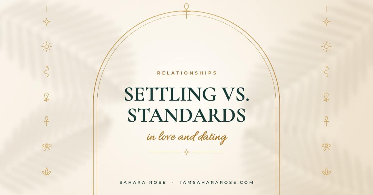 Settling vs. Standards in Dating: The Hot Unavailable Guy vs. the Good-on-Paper Guy by Sahara Rose
