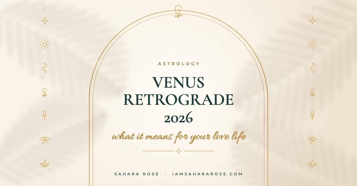 Venus Retrograde 2026: What It Means for Your Love Life by Sahara Rose