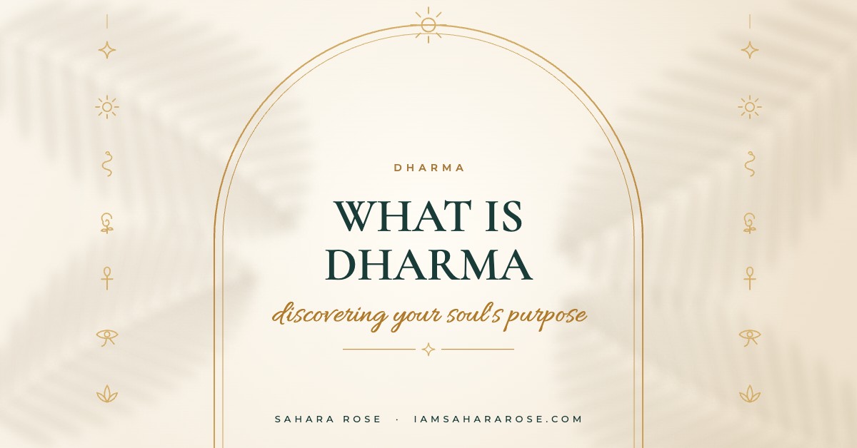 What Is Dharma? The Meaning of Your Soul's Purpose and How to Find It by Sahara Rose