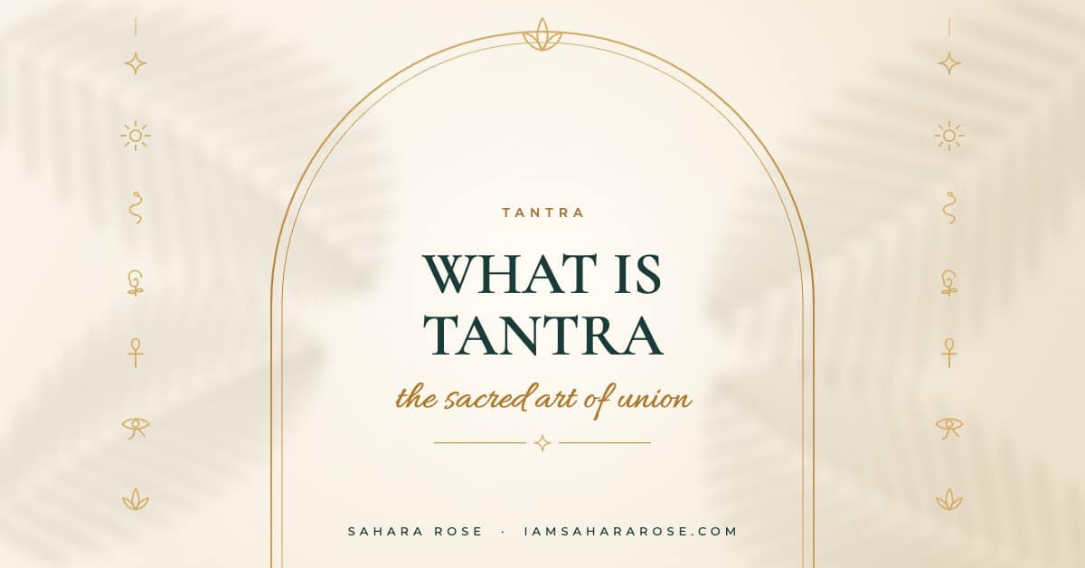 What Is Tantra? The Meaning of Tantra and the Feminine Path by Sahara Rose
